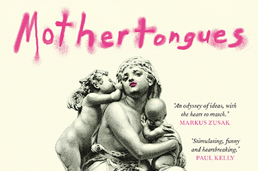 Sarah Gory reviews 'Mothertongues' by Ceridwen Dovey and Eliza Bell